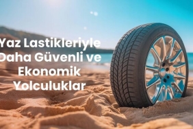 Yaz Lastikleriyle Daha Güvenli ve Ekonomik Yolculuklar