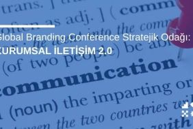 Global Branding Conference Stratejik Odağı: Kurumsal İletişim 2.0