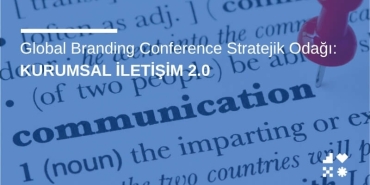 Global Branding Conference Stratejik Odağı: Kurumsal İletişim 2.0