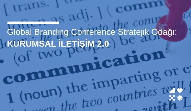 Global Branding Conference Stratejik Odağı: Kurumsal İletişim 2.0