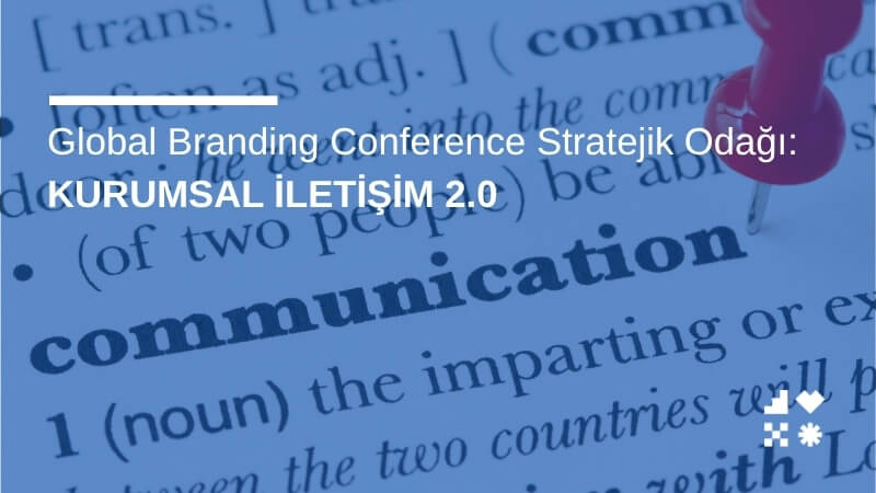 Global Branding Conference Stratejik Odağı: Kurumsal İletişim 2.0