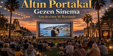 Altın Portakal Sinema Coşkusunu Antalya’nın 16 İlçesine Taşıyor